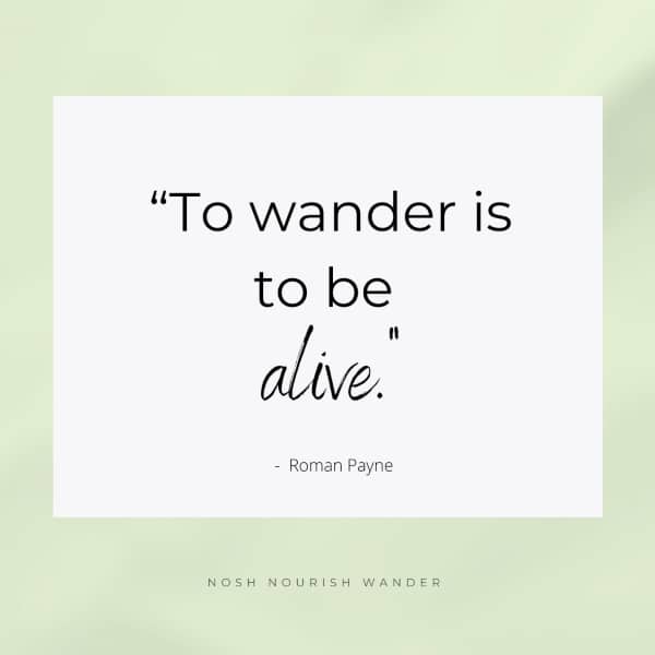 "to wander is to be alive."